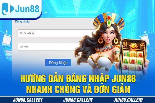 Hướng Dẫn Đăng Nhập JUN88 Nhanh Chóng Và Đơn Giản